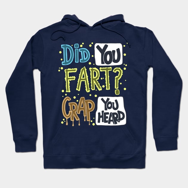 Did You Fart ? Crap You Heard Hoodie by Scriptnbones